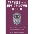 Travels in an Upside-Down World: A Memoir of time spent in the People's Republic of China