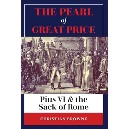 The Pearl of Great Price: Pius VI & the Sack of Rome