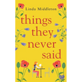 Things They Never Said: An emotional, uplifting romance