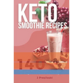 Keto Smoothie Recipes: 140 Delicious Healthy Smoothie Recipes for Weight Loss and Vitality