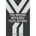The Bridge Between Two Rivers