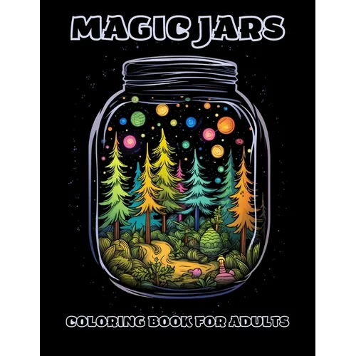 Magic Jars Coloring Book For Adults: Relax, Color, And Escape To The World Of Jars