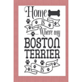 Home Is Where My Boston Terrier Is