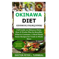 Okinawa Diet Handbook for Beginners: Full Guide on Okinawa Diets; How It Works Plus Its Benefits; What to Consume; A Meal Plan& Some Recipes for You&