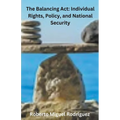 The Balancing Act: Individual Rights, Policy, and National Security