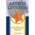 Astros Legends: Pivotal Moments, Players, & Personalities in Houston Astros Baseball
