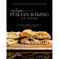 Artisan Italian Baking at Home: 60 Authentic Recipes for Breads, Focaccia, Pizzas, Cakes and More