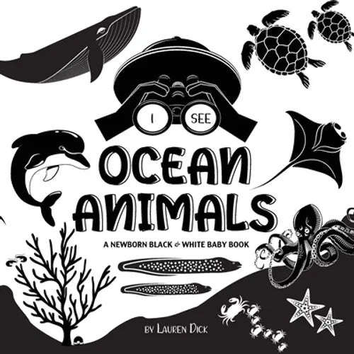 I See Ocean Animals: A Newborn Black & White Baby Book (High-Contrast Design & Patterns) (Whale, Dolphin, Shark, Turtle, Seal, Octopus, Stingray, Jell