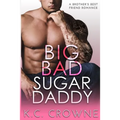 Big Bad Sugar Daddy: A Brother's Best Friend Romance
