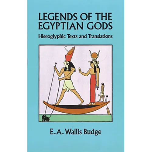 Legends of the Egyptian Gods: Hieroglyphic Texts and Translations