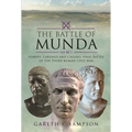 The Battle of Munda (45 Bc): Pompey, Labienus and Caesar's Final Battle of the Third Roman Civil War