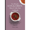 The Ultimate Lean & Green Main & Side Dish Cookbook: Easy Lean & Green Main & Side Dish Recipes For Beginners