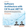 Software Architecture with C# 14 and .NET 10 - Fifth Edition: Build enterprise applications using microservices, DevSecOps, EF Core, and design patter