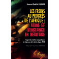 Les freins au progrès de l'Afrique: Haine et vengeance en héritage: Regard des réalités socio-politiques et religieuses de la Guinée depuis 1958