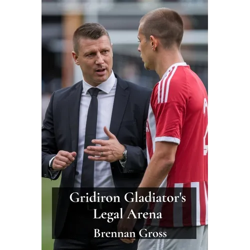 Gridiron Gladiator's Legal Arena: Athlete Endorsements, Contract Disputes, & Intellectual Property Rights in Football