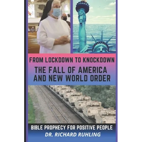 From Lockdown to Knockdown The Fall of America and New World Order: Bible Prophecy for Positive People