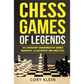 Chess Games of Legends: 20 Legendary Grandmaster Games Narrated, Illustrated, and Analyzed