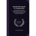 East by West, Essays in Transportation: A Commentary On the Political Framework Within Which the East India Trade Has Been Carried On From Early Times