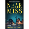 Near Miss: A cozy British mystery