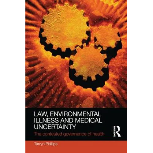 Law, Environmental Illness and Medical Uncertainty: The Contested Governance of Health