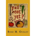 Y'all Eat Yet?: Meals to Make When Unexpected Guest Arrive