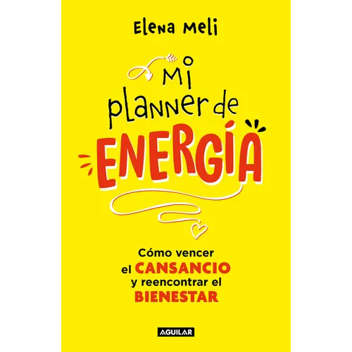 Mi Planner de Energía. Cómo Vencer El Cansancio Y Reencontrar El Bienestar / My Energy Planner. How to Beat Fatigue and Regain Your Wellbeing