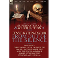 The Collected Supernatural and Weird Fiction of Bessie Kyffin-Taylor-From Out of the Silence-Three Novelettes 'Outside the House, ' 'Room Number Ten'