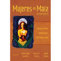 Mujeres de Maiz En Movimiento: Spiritual Artivism, Healing Justice, and Feminist PRAXIS