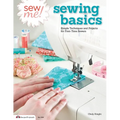 Sew Me! Sewing Basics: Simple Techniques and Projects for First-Time Sewers