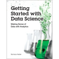 Getting Started with Data Science: Making Sense of Data with Analytics