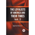 The Loyalists of America and Their Times Vol. 2