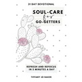 Soul-Care for Go-Getters: A 31 Day Devotional for Women
