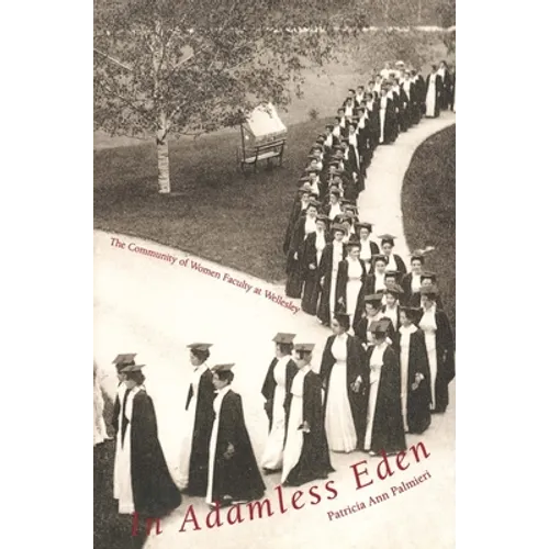 In Adamless Eden: The Community of Women Faculty at Wellesley