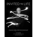 Invited to Life: Finding Hope After the Holocaust