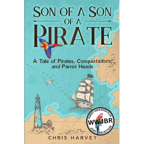 Son of a Son of a Pirate: A Tale of Pirates, Conquistadors, and Parrot Heads