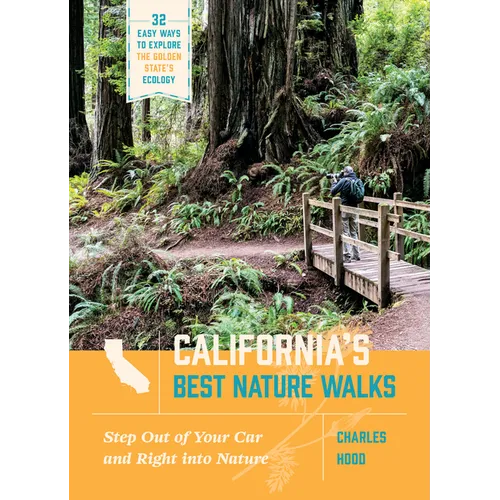 California's Best Nature Walks: 32 Easy Ways to Explore the Golden State's Ecology