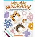 Adorable Macramé: Easy Techniques to Make Over 20 Cord Projects--Wall Hangings, Coasters, Plant Hangers, Accessories