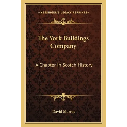 The York Buildings Company: A Chapter In Scotch History