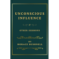 Unconscious Influence and Other Sermons