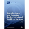 Emerging Memory and Computing Devices in the Era of Intelligent Machines
