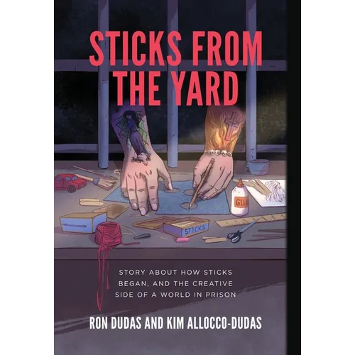Sticks from the Yard: Story about how Sticks began, and the creative side of a world in prison