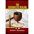 The Eucharistic Healing: Exploring the Healing Potentials in the Holy Communion