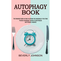 Autophagy Book: The Complete Guide on How to Activate the Autophagy in Your Body (Practice Autophagy Training to Build Muscle and Promote Longevity)