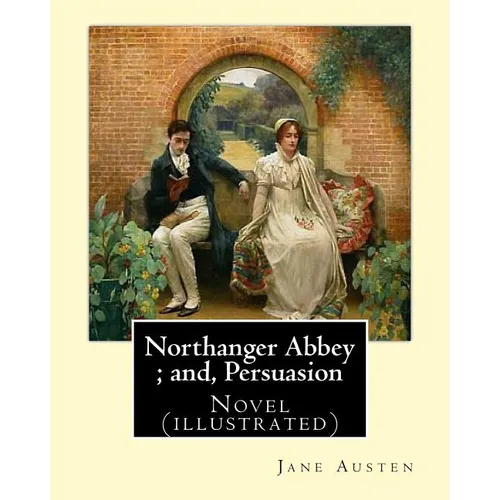 Northanger Abbey; and, Persuasion. By: Jane Austen, illustrated By: Hugh Thomson and introduction By: Austin Dobson: Novel (illustrated)