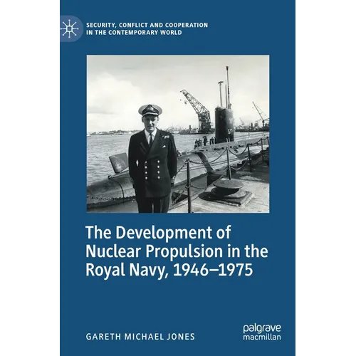 The Development of Nuclear Propulsion in the Royal Navy, 1946-1975