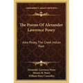 The Poems Of Alexander Lawrence Posey: Alex Posey, The Creek Indian Poet