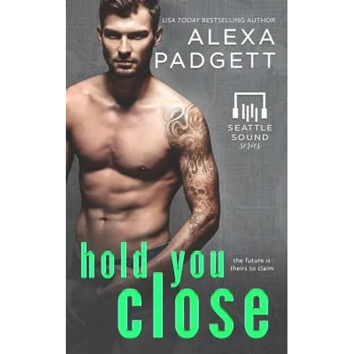 Hold You Close: Book Three of the Seattle Sound Series