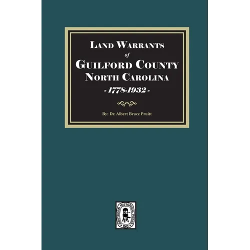 Land Warrants of Guilford County, North Carolina, 1778-1932