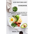 Acid Watcher Diet Cookbook: Tasty & Nutritious Recipes to Acid Reflux With Natural Remedies