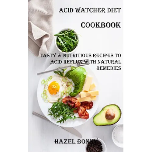 Acid Watcher Diet Cookbook: Tasty & Nutritious Recipes to Acid Reflux With Natural Remedies